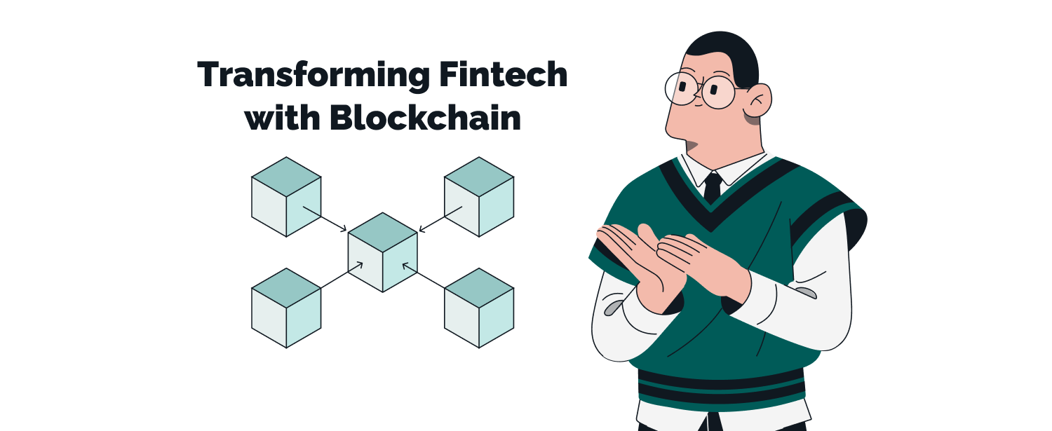 Transforming Fintech with Blockchain: Benefits & Use Cases