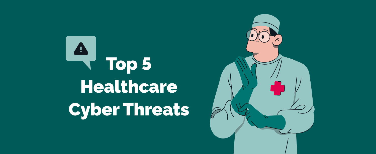 Top 5 Healthcare Cyber Threats and How to Avoid Them